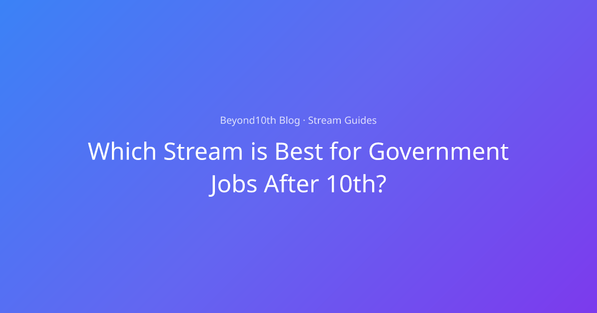 Best Stream for Government Jobs After 10th | Beyond10th